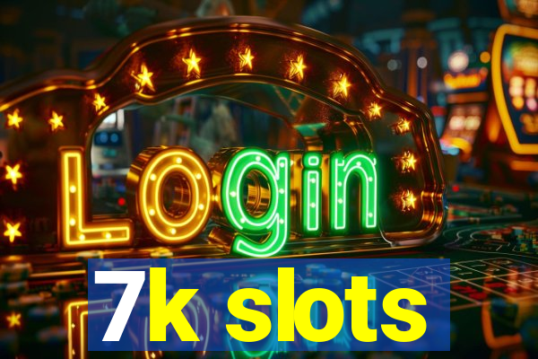 7k slots